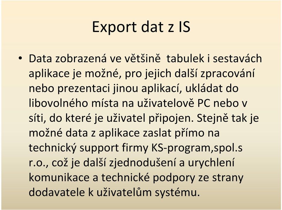 uživatel připojen. Stejně tak je možné data z aplikace zaslat přímo na technický support firmy KS-program,spol.