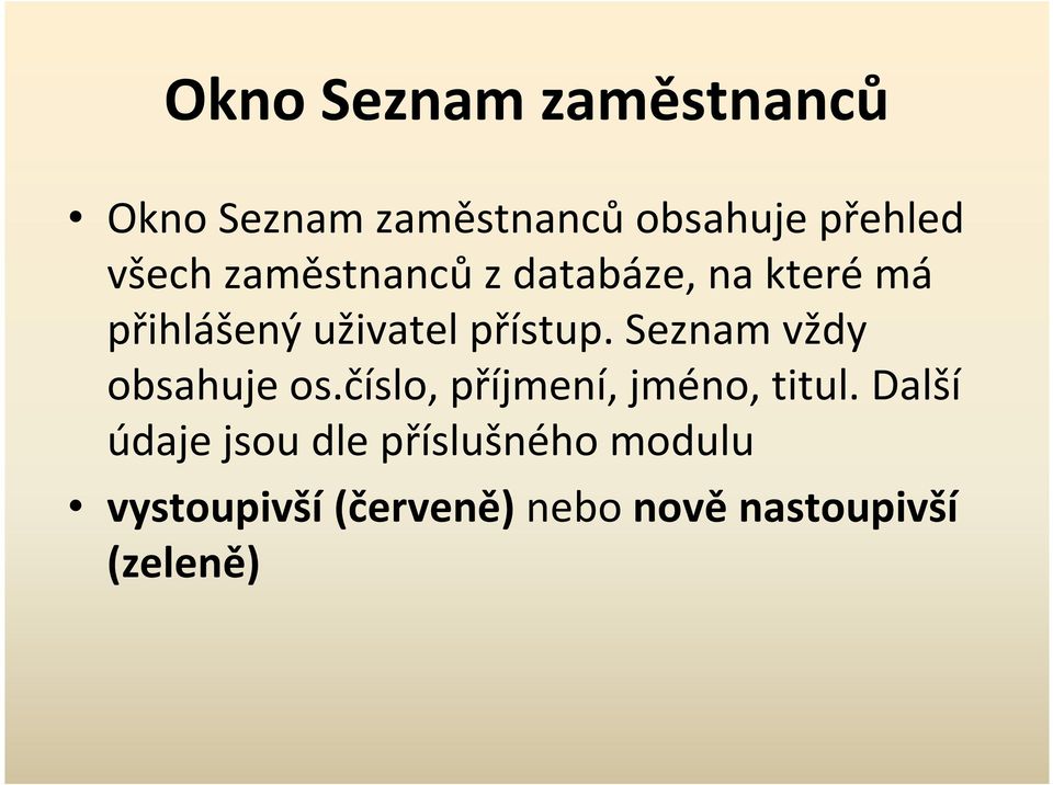 Seznam vždy obsahuje os.číslo, příjmení, jméno, titul.