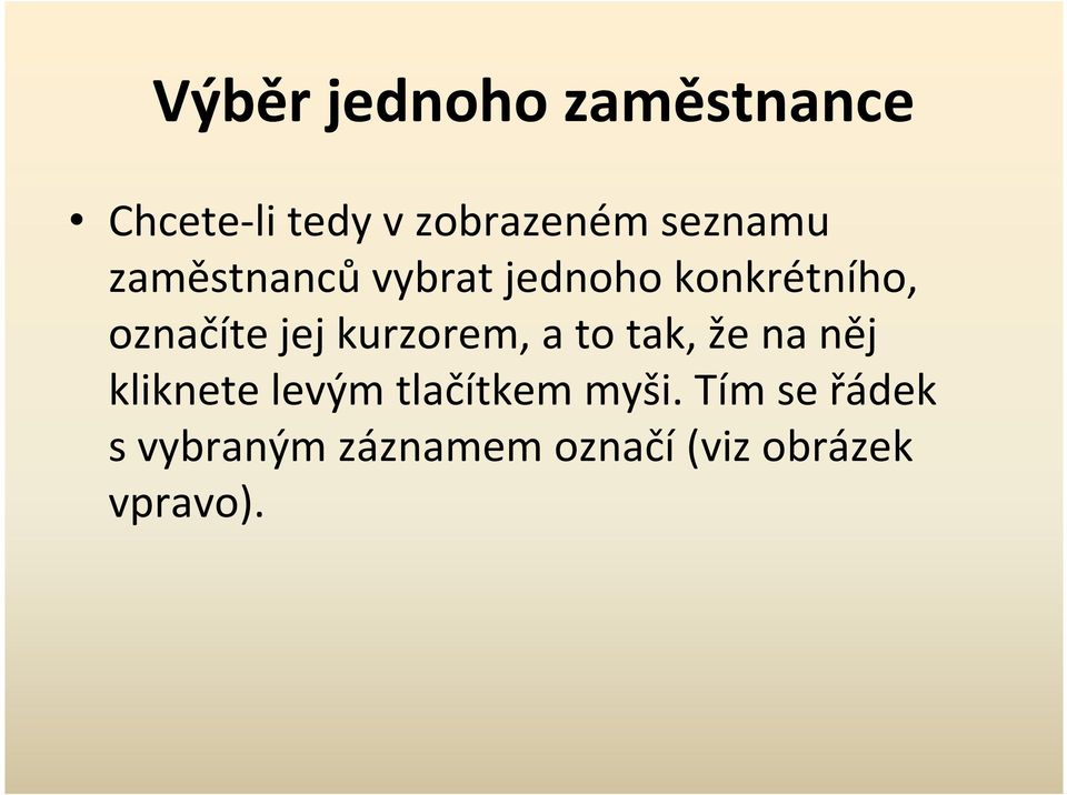 jej kurzorem, a to tak, že na něj kliknete levým tlačítkem