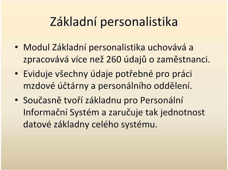 Eviduje všechny údaje potřebné pro práci mzdové účtárny a personálního