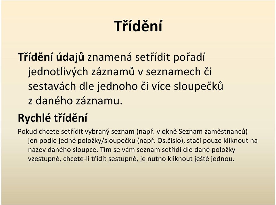 v okně Seznam zaměstnanců) jen podle jedné položky/sloupečku (např. Os.