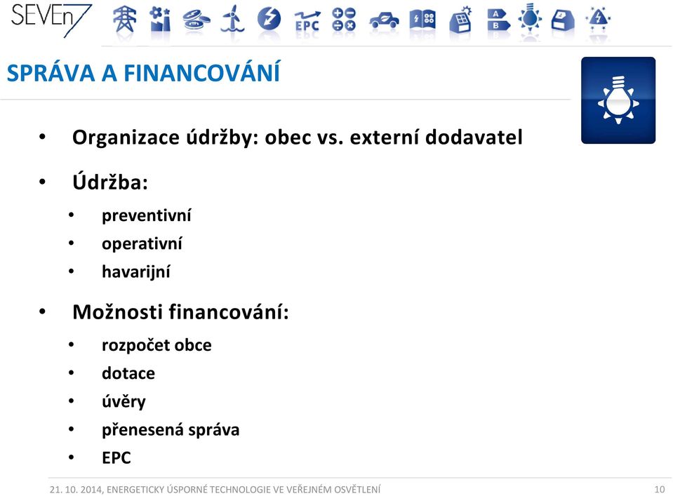 Možnosti financování: rozpočet obce dotace úvěry přenesená