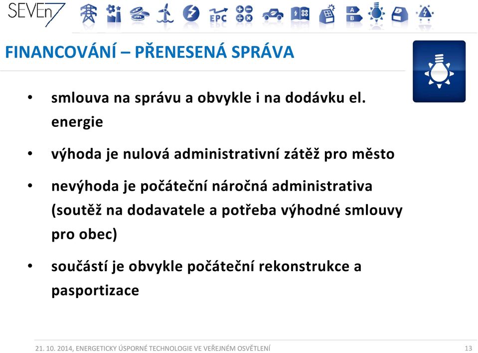 administrativa (soutěž na dodavatele a potřeba výhodné smlouvy pro obec) součástí je