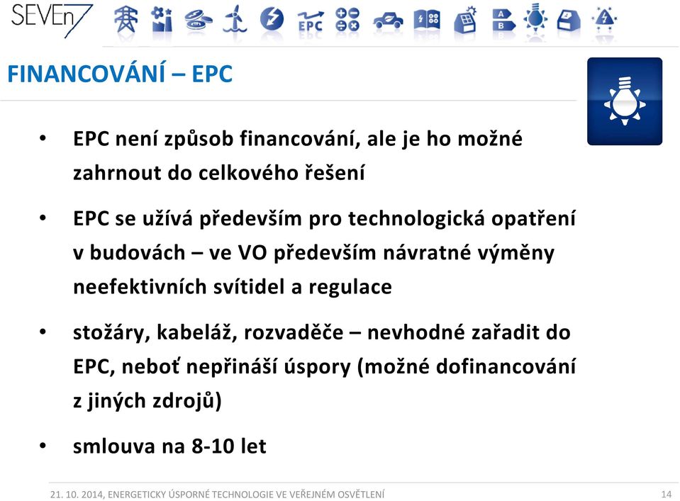 regulace stožáry, kabeláž, rozvaděče nevhodné zařadit do EPC, neboť nepřináší úspory (možné dofinancování