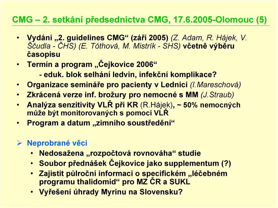 Mareschová) Zkrácená verze inf. brožury pro nemocné s MM (J.Straub) Analýza senzitivity VLŘ při KR (R.