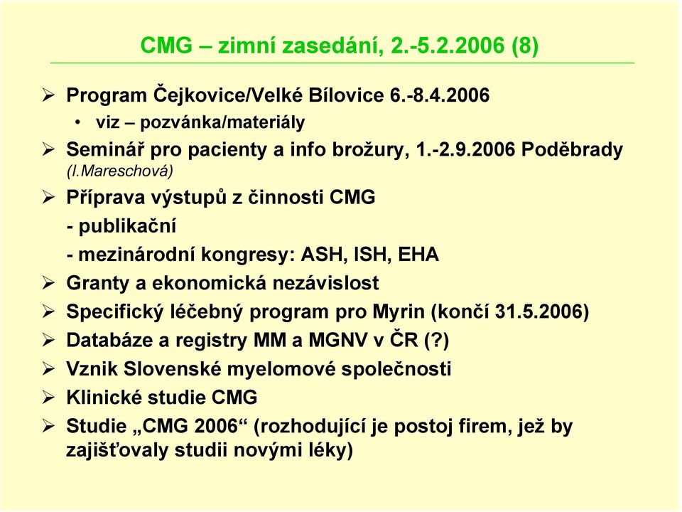 Mareschová) Příprava výstupů z činnosti CMG -publikační - mezinárodní kongresy: ASH, ISH, EHA Granty a ekonomická nezávislost