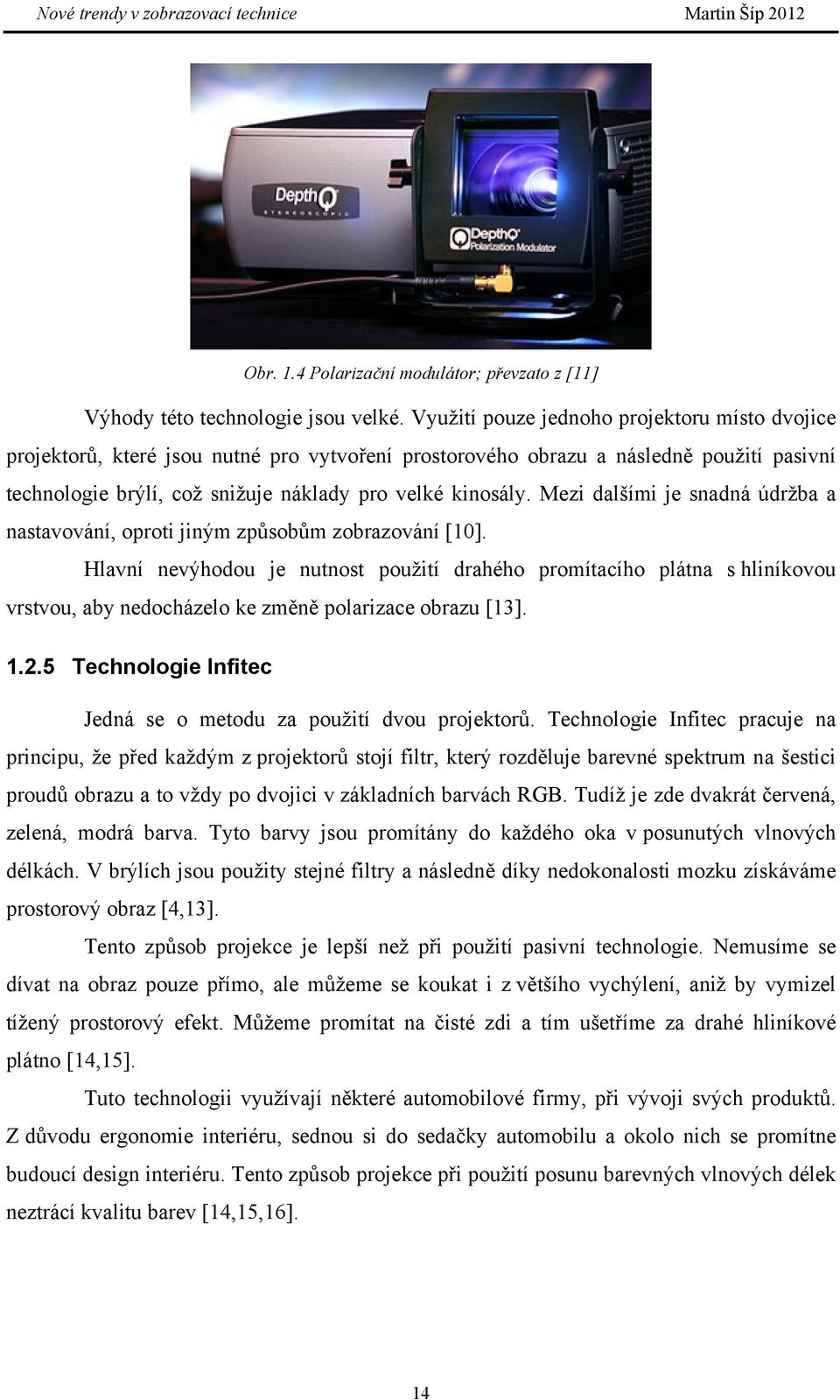 Mezi dalšími je snadná údržba a nastavování, oproti jiným způsobům zobrazování [10].