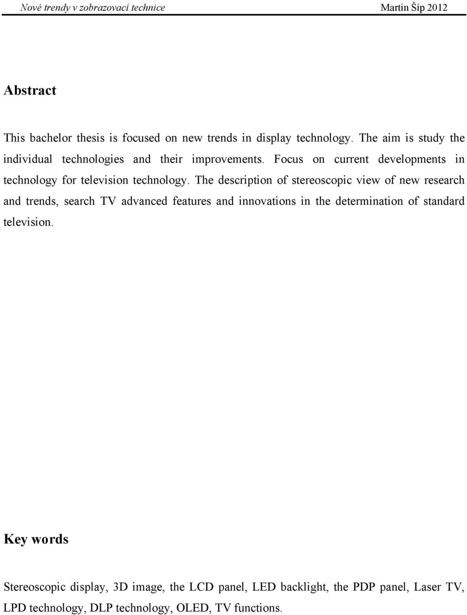 Focus on current developments in technology for television technology.