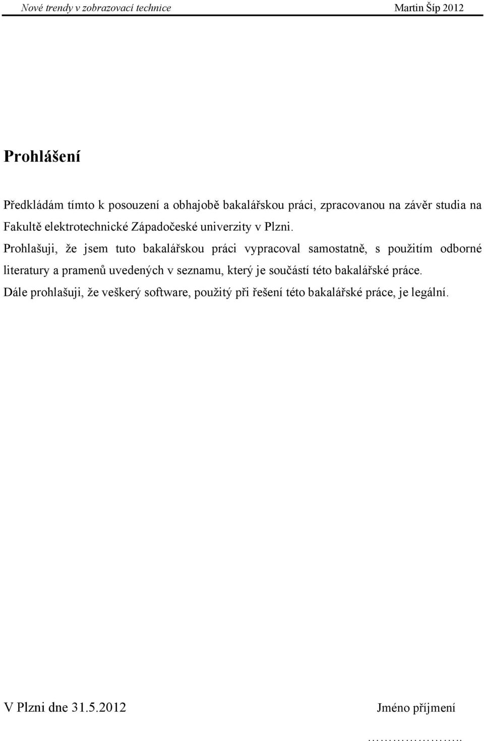 Prohlašuji, že jsem tuto bakalářskou práci vypracoval samostatně, s použitím odborné literatury a pramenů