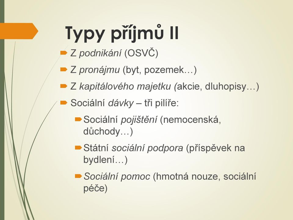 pilíře: Sociální pojištění (nemocenská, důchody ) Státní sociální