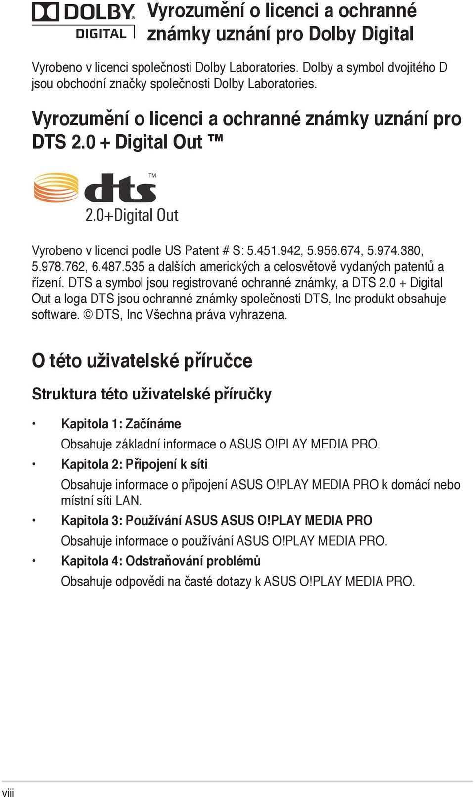 535 a dalších amerických a celosvětově vydaných patentů a řízení. DTS a symbol jsou registrované ochranné známky, a DTS 2.