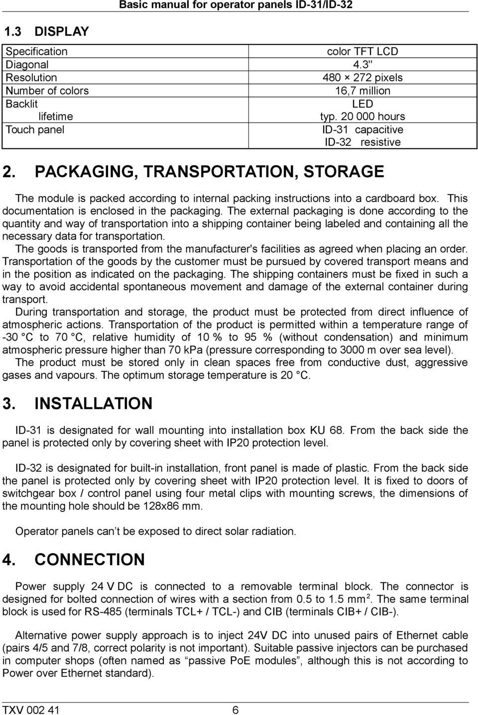 This documentation is enclosed in the packaging.