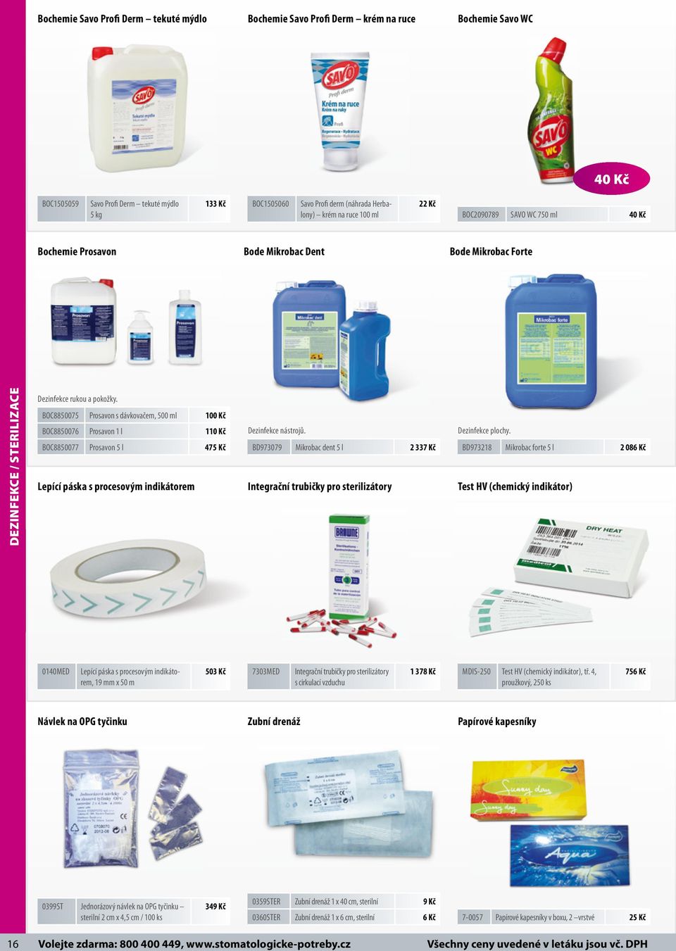 BOC8850075 Prosavon s dávkovačem, 500 ml 100 Kč BOC8850076 Prosavon 1 l 110 Kč BOC8850077 Prosavon 5 l 475 Kč Lepící páska s procesovým indikátorem Dezinfekce nástrojů.
