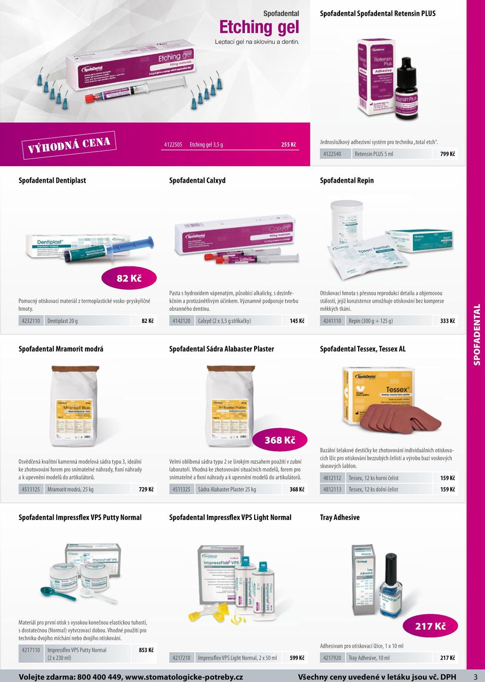 4232110 Dentiplast 20 g 82 Kč Spofadental Mramorit modrá Pasta s hydroxidem vápenatým, působící alkalicky, s dezinfekčním a protizánětlivým účinkem. Významně podporuje tvorbu obranného dentinu.