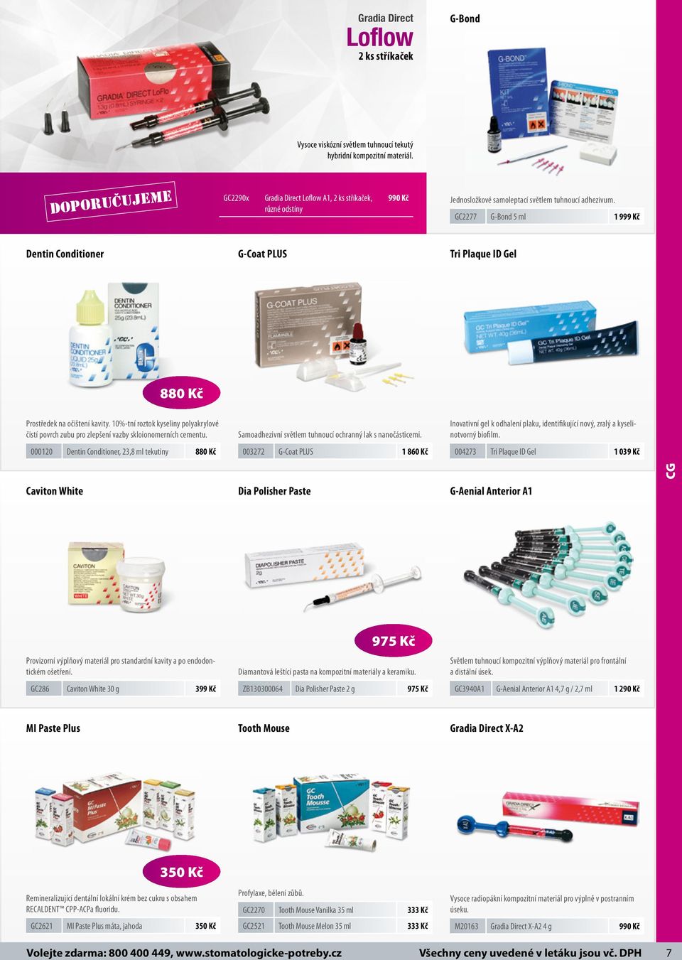 GC2277 G-Bond 5 ml 1 999 Kč Dentin Conditioner G-Coat PLUS Tri Plaque ID Gel 880 Kč Prostředek na očištení kavity.