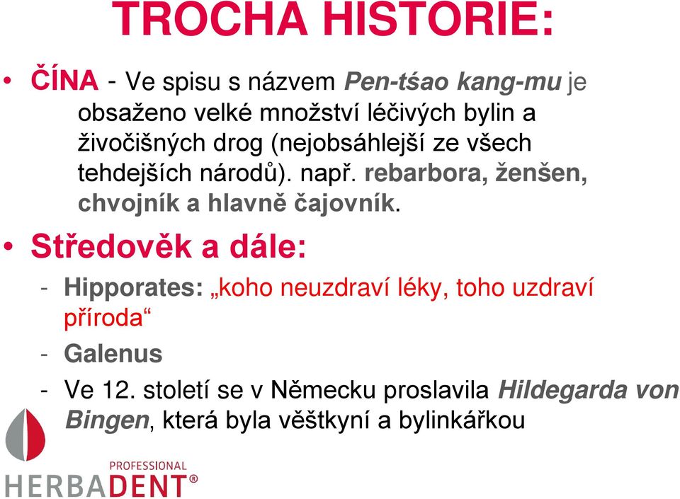 rebarbora, ženšen, chvojník a hlavně čajovník.
