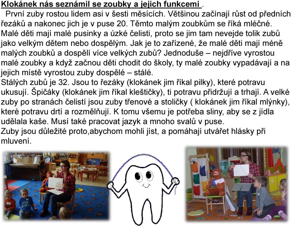 Jak je to zařízené, že malé děti mají méně malých zoubků a dospělí více velkých zubů?