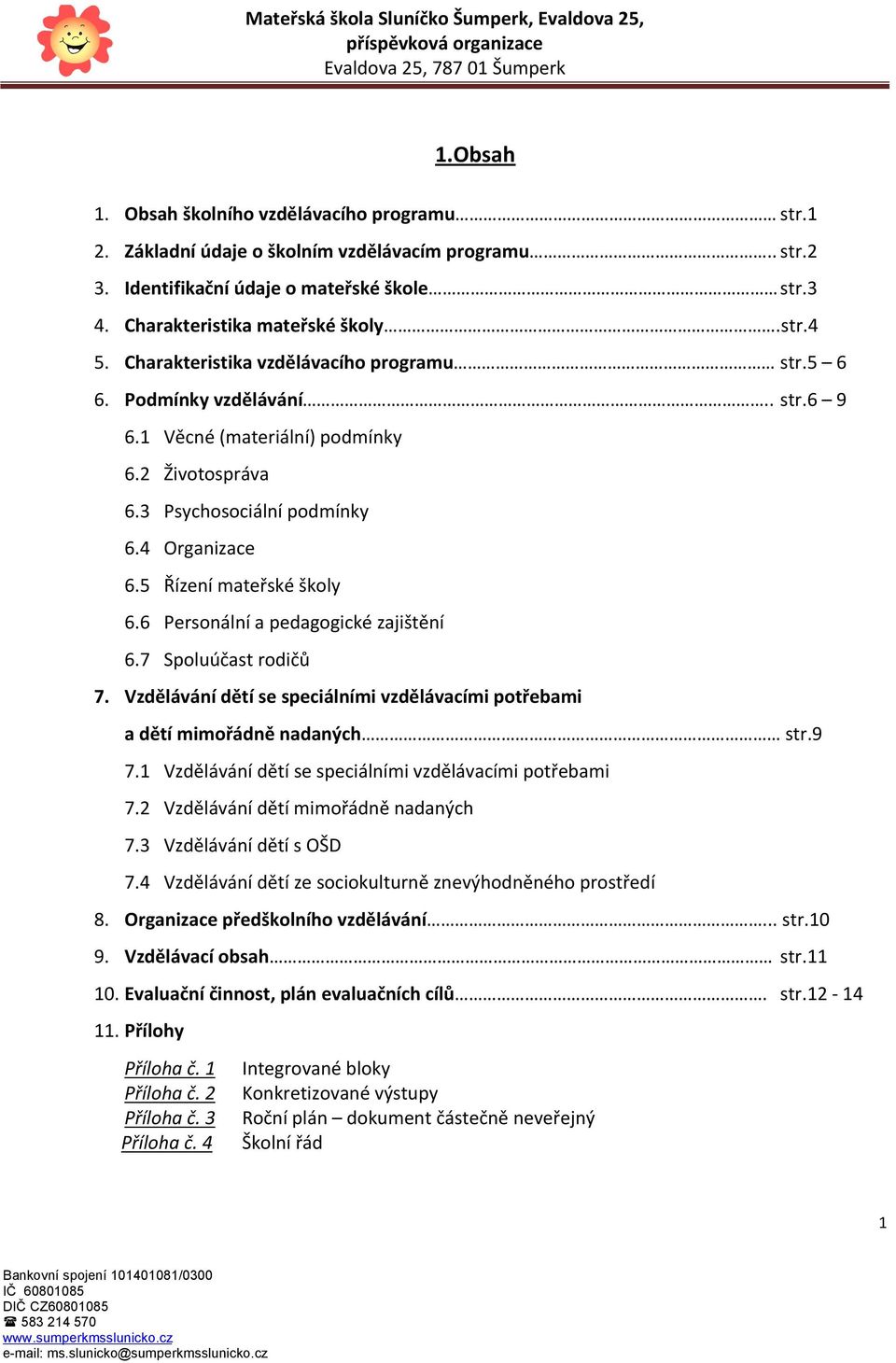 6 Personální a pedagogické zajištění 6.7 Spoluúčast rodičů 7. Vzdělávání dětí se speciálními vzdělávacími potřebami a dětí mimořádně nadaných str.9 7.