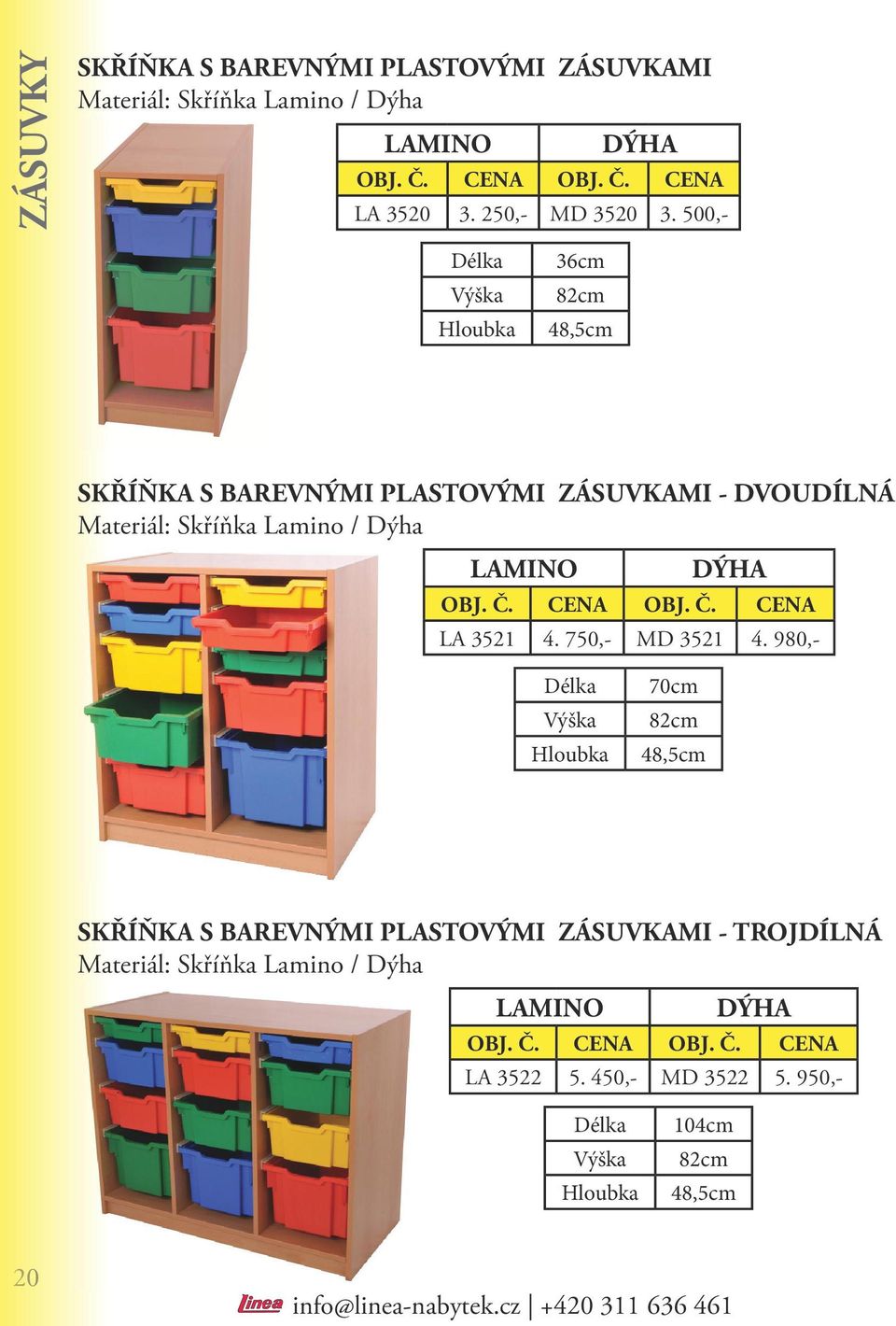 500,- 36cm 82cm 48,5cm SKŘÍŇKA S BAREVNÝMI PLASTOVÝMI ZÁSUVKAMI - DVOUDÍLNÁ Materiál: Skříňka Lamino / Dýha LAMINO