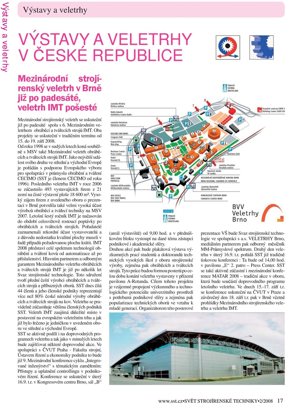 Od roku 1998 se v sudých letech koná souběžně s MSV také Mezinárodní veletrh obráběcích a tvářecích strojů IMT.