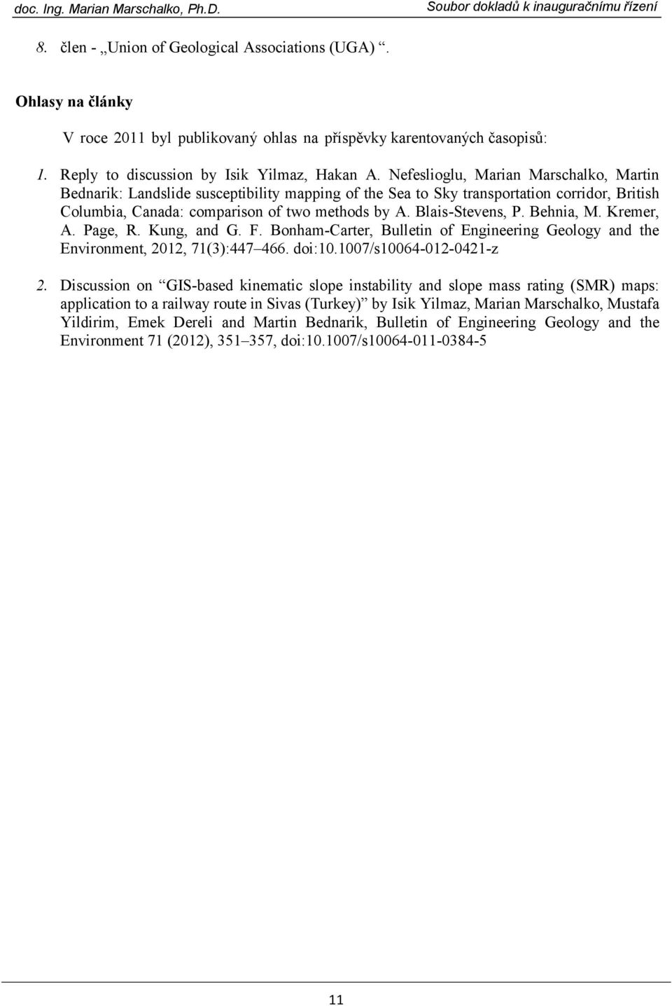 Behnia, M. Kremer, A. Page, R. Kung, and G. F. Bonham-Carter, Bulletin of Engineering Geology and the Environment, 2012, 71(3):447 466. doi:10.1007/s10064-012-0421-z 2.