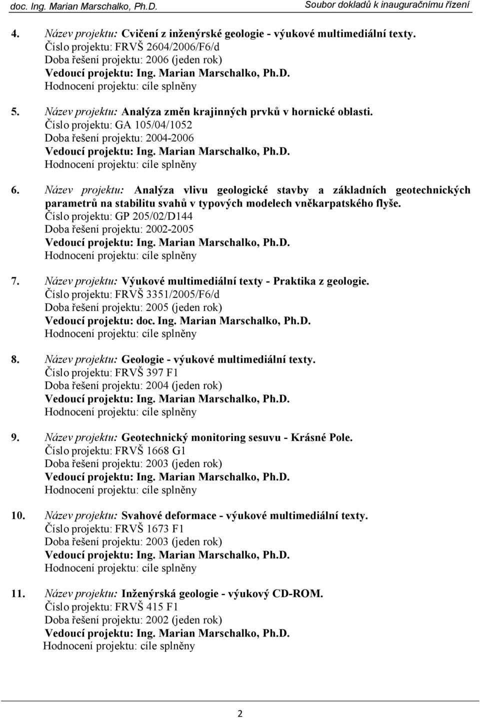 Název projektu: Analýza vlivu geologické stavby a základních geotechnických parametrů na stabilitu svahů v typových modelech vněkarpatského flyše.