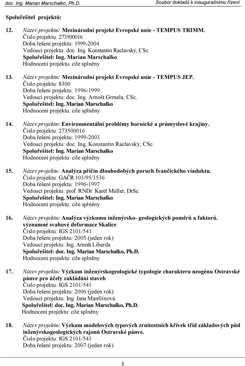 Číslo projektu: 8300 Doba řešení projektu: 1996-1999 Vedoucí projektu: doc. Ing. Arnošt Grmela, CSc. Spoluřešitel: Ing. Marian Marschalko 14.