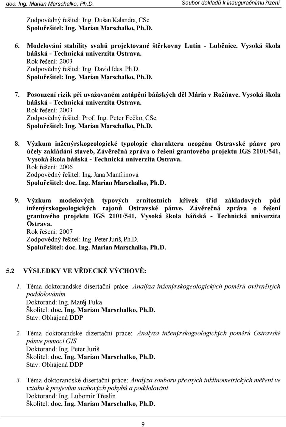 Rok řešení: 2003 Zodpovědný řešitel: Prof. Ing. Peter Fečko, CSc. 8.