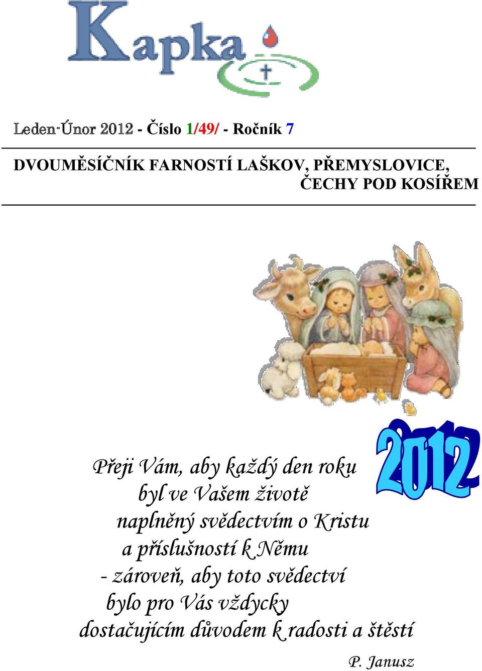 životě naplněný svědectvím o Kristu a příslušností k Němu - zároveň, aby