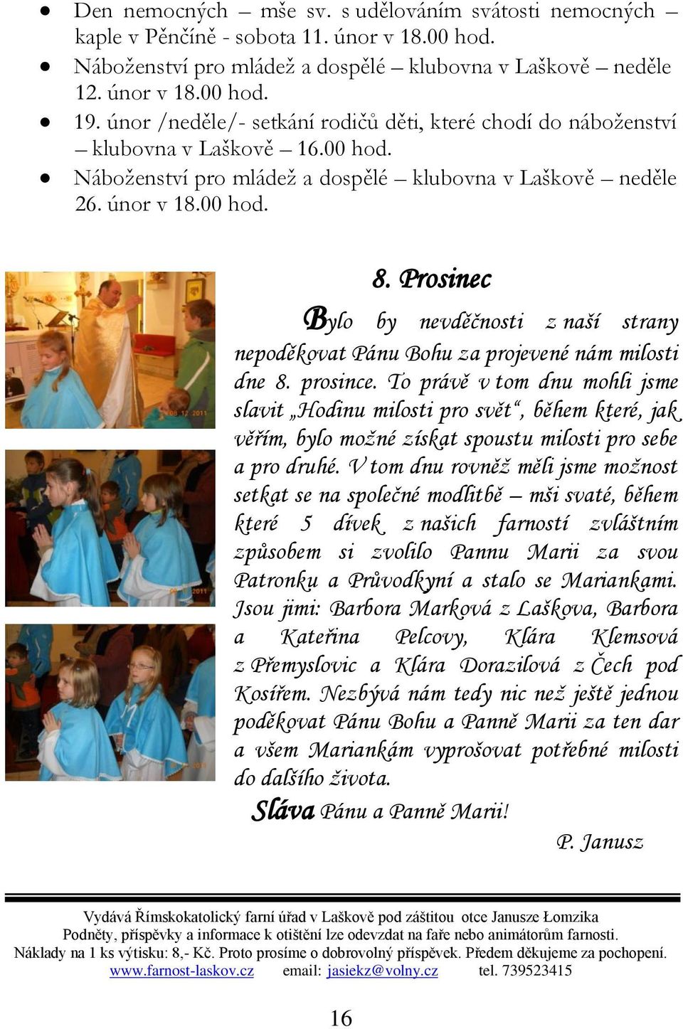 Prosinec Bylo by nevděčnosti z naší strany nepoděkovat Pánu Bohu za projevené nám milosti dne 8. prosince.