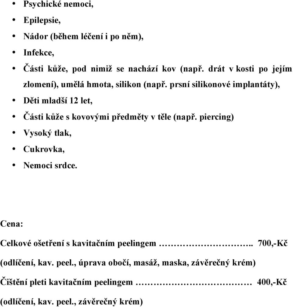 prsní silikonové implantáty), Děti mladší 12 let, Části kůže s kovovými předměty v těle (např.