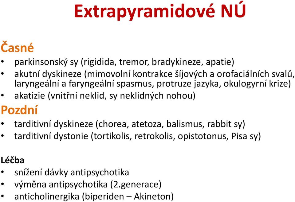 neklidných nohou) Pozdní tarditivní dyskineze (chorea, atetoza, balismus, rabbit sy) tarditivní dystonie (tortikolis,