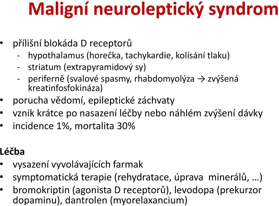 vznik krátce po nasazení léčby nebo náhlém zvýšení dávky incidence 1%, mortalita 30% Léčba vysazení vyvolávajících farmak