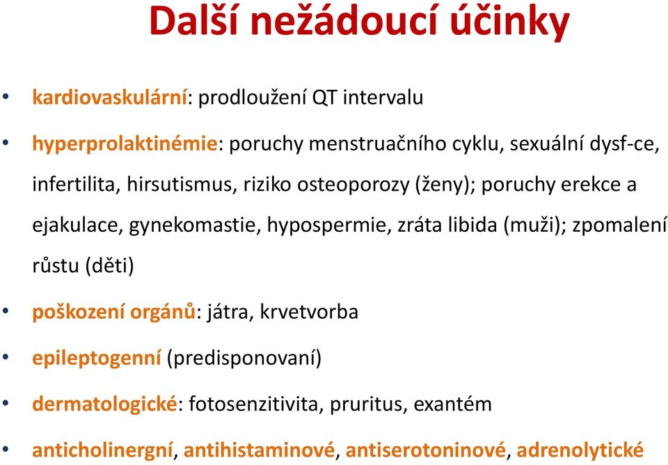 hypospermie, zráta libida (muži); zpomalení růstu (děti) poškození orgánů: játra, krvetvorba epileptogenní