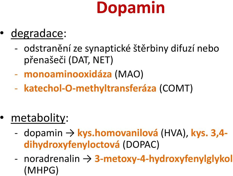 katechol-o-methyltransferáza (COMT) metabolity: - dopamin kys.