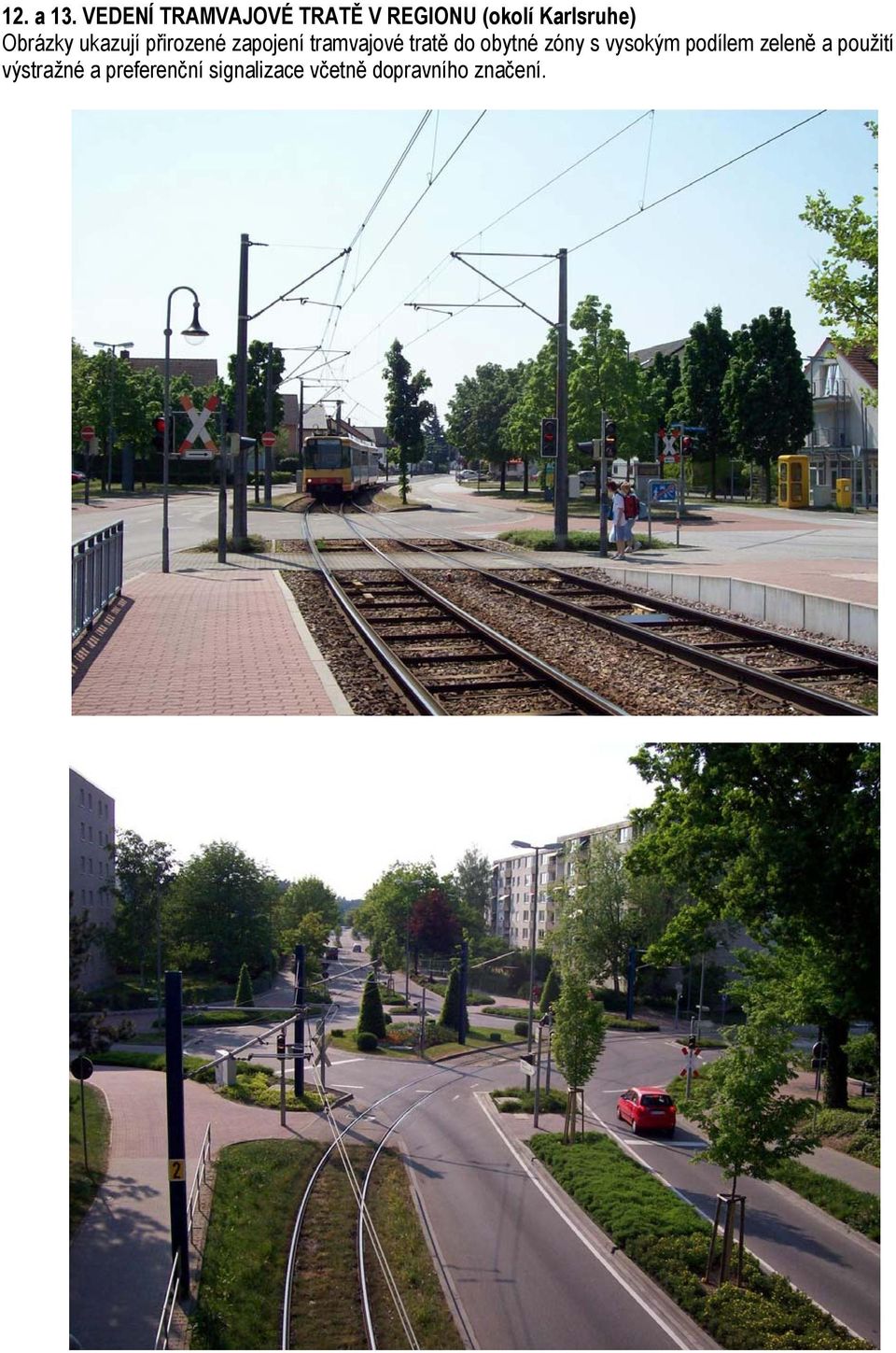 Obrázky ukazují přirozené zapojení tramvajové tratě do
