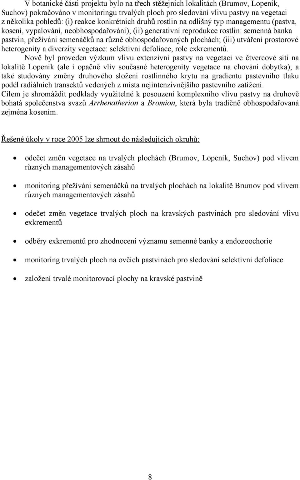 obhospodařovaných plochách; (iii) utváření prostorové heterogenity a diverzity vegetace: selektivní defoliace, role exkrementů.
