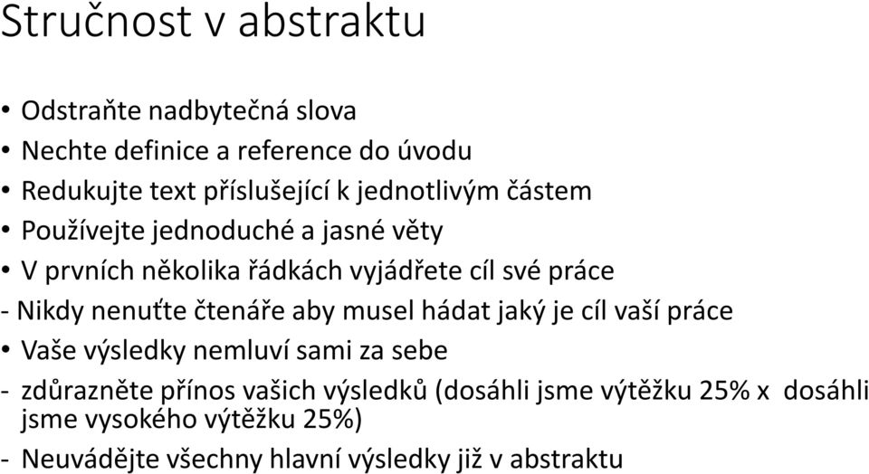 nenuťte čtenáře aby musel hádat jaký je cíl vaší práce Vaše výsledky nemluví sami za sebe - zdůrazněte přínos vašich
