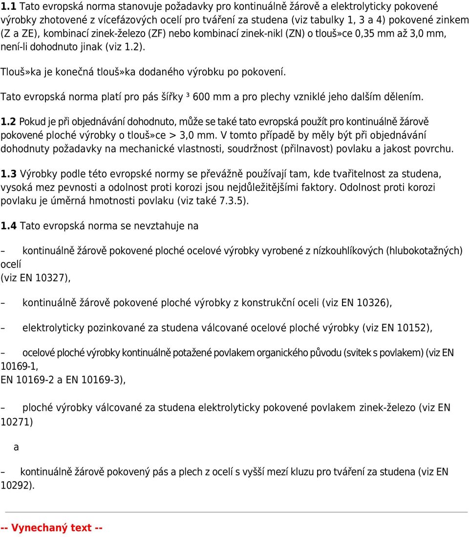 Tato evropská norma platí pro pás šířky ³ 600 mm a pro plechy vzniklé jeho dalším dělením. 1.