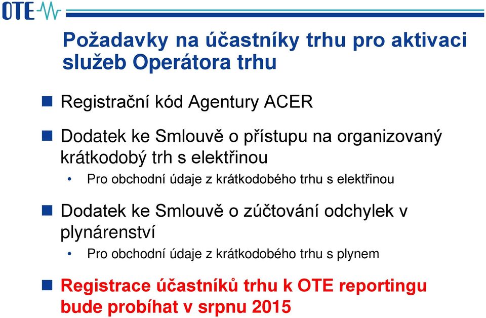 krátkodobého trhu s elektřinou Dodatek ke Smlouvě o zúčtování odchylek v plynárenství Pro