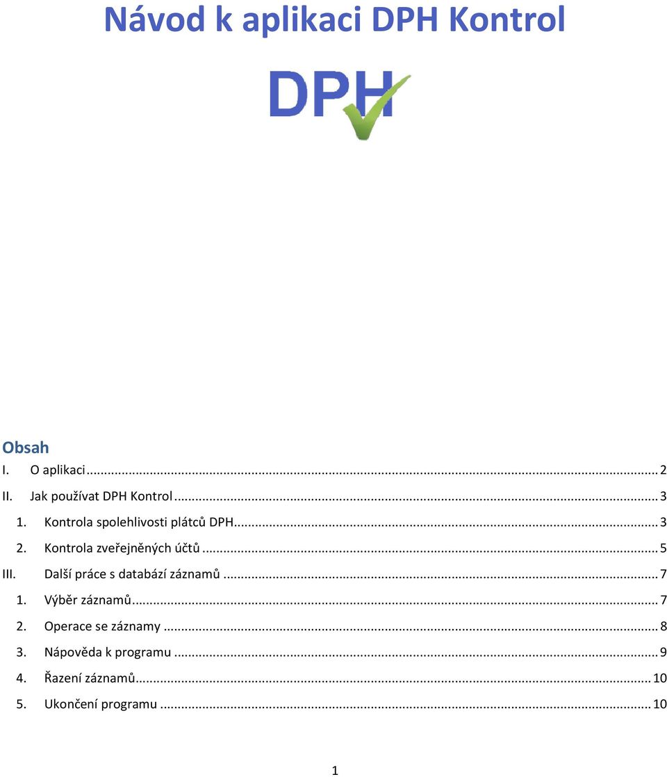 Další práce s databází záznamů... 7 1. Výběr záznamů... 7 2. Operace se záznamy.