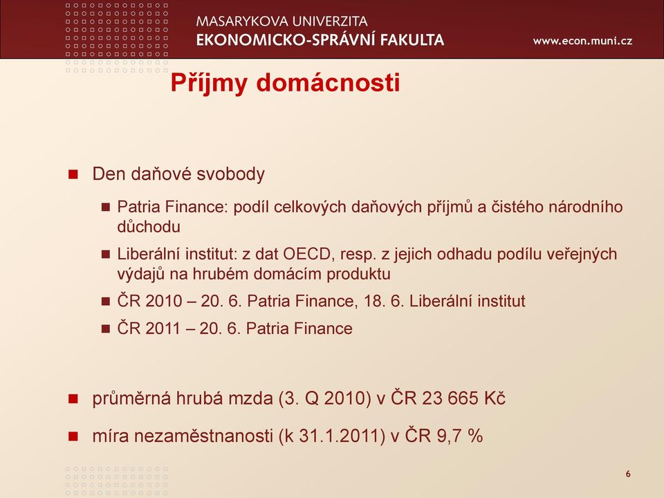 z jejich odhadu podílu veřejných výdajů na hrubém domácím produktu ČR 2010 20. 6.