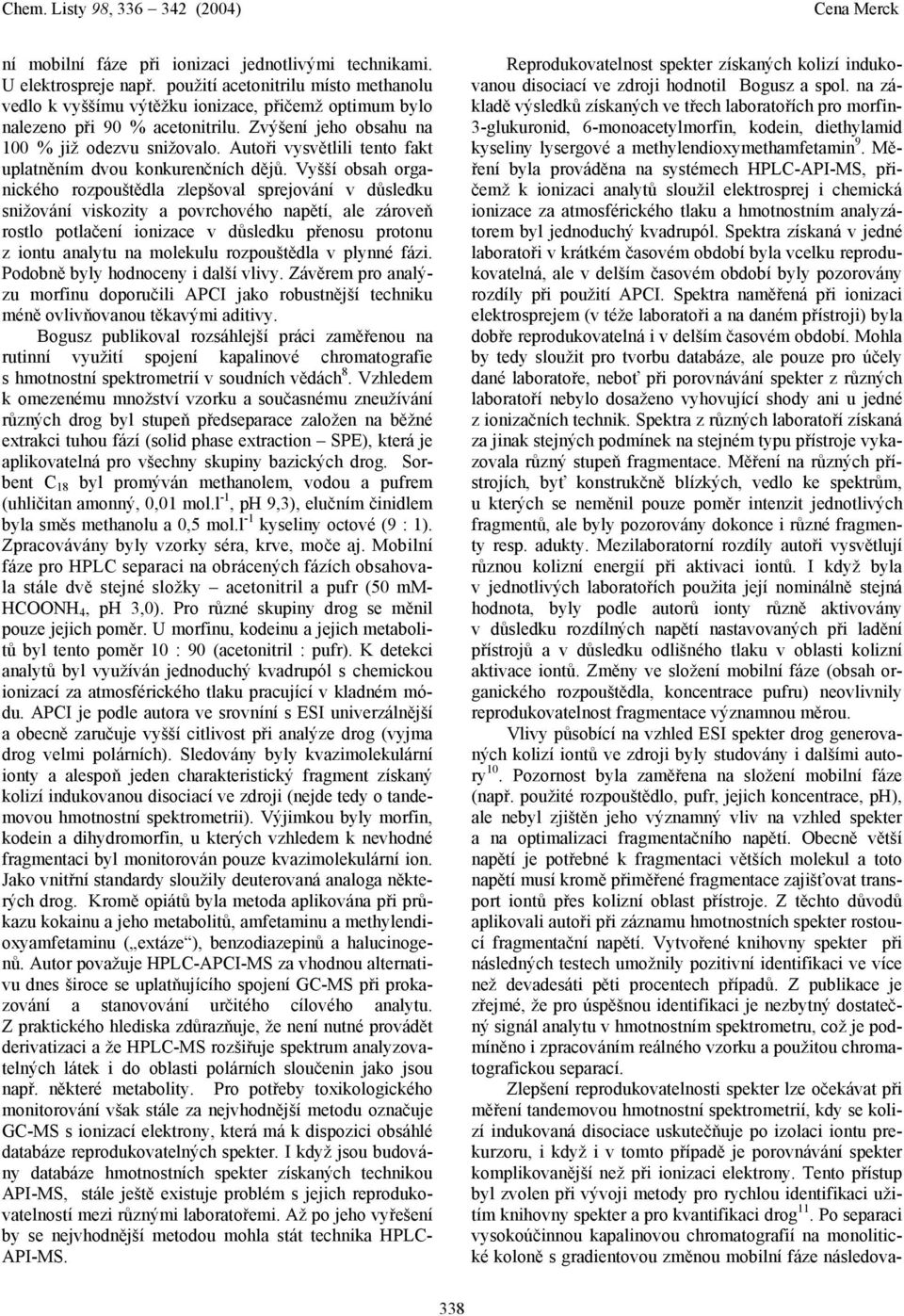 Vyšší obsah organického rozpouštědla zlepšoval sprejování v důsledku snižování viskozity a povrchového napětí, ale zároveň rostlo potlačení ionizace v důsledku přenosu protonu z iontu analytu na