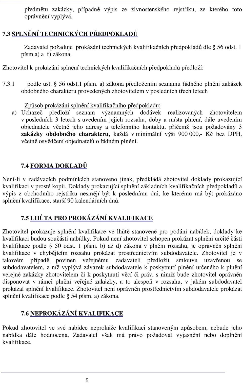 Zhotovitel k prokázání splnění technických kvalifikačních předpokladů předloží: 7.3.1 podle ust. 56 odst.1 písm.