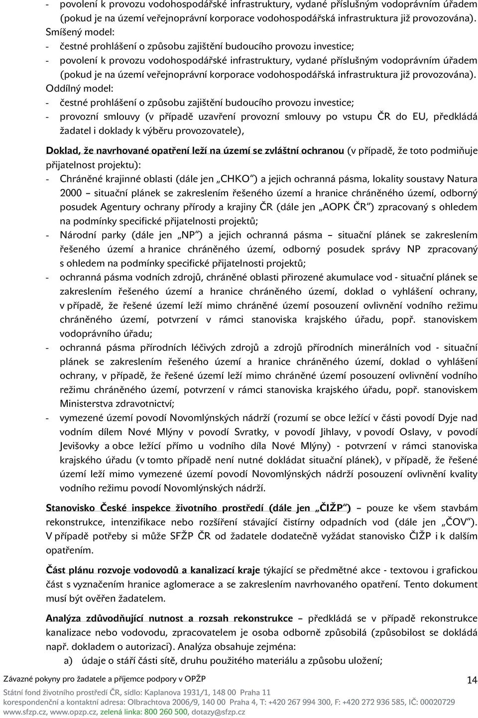 uzavření provozní smlouvy po vstupu ČR do EU, předkládá žadatel i doklady k výběru provozovatele), Doklad, že navrhované opatření leží na území se zvláštní ochranou (v případě, že toto podmiňuje