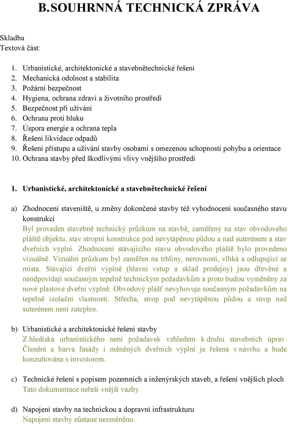 Řešení přístupu a užívání stavby osobami s omezenou schopností pohybu a orientace 10. Ochrana stavby před škodlivými vlivy vnějšího prostředí 1.