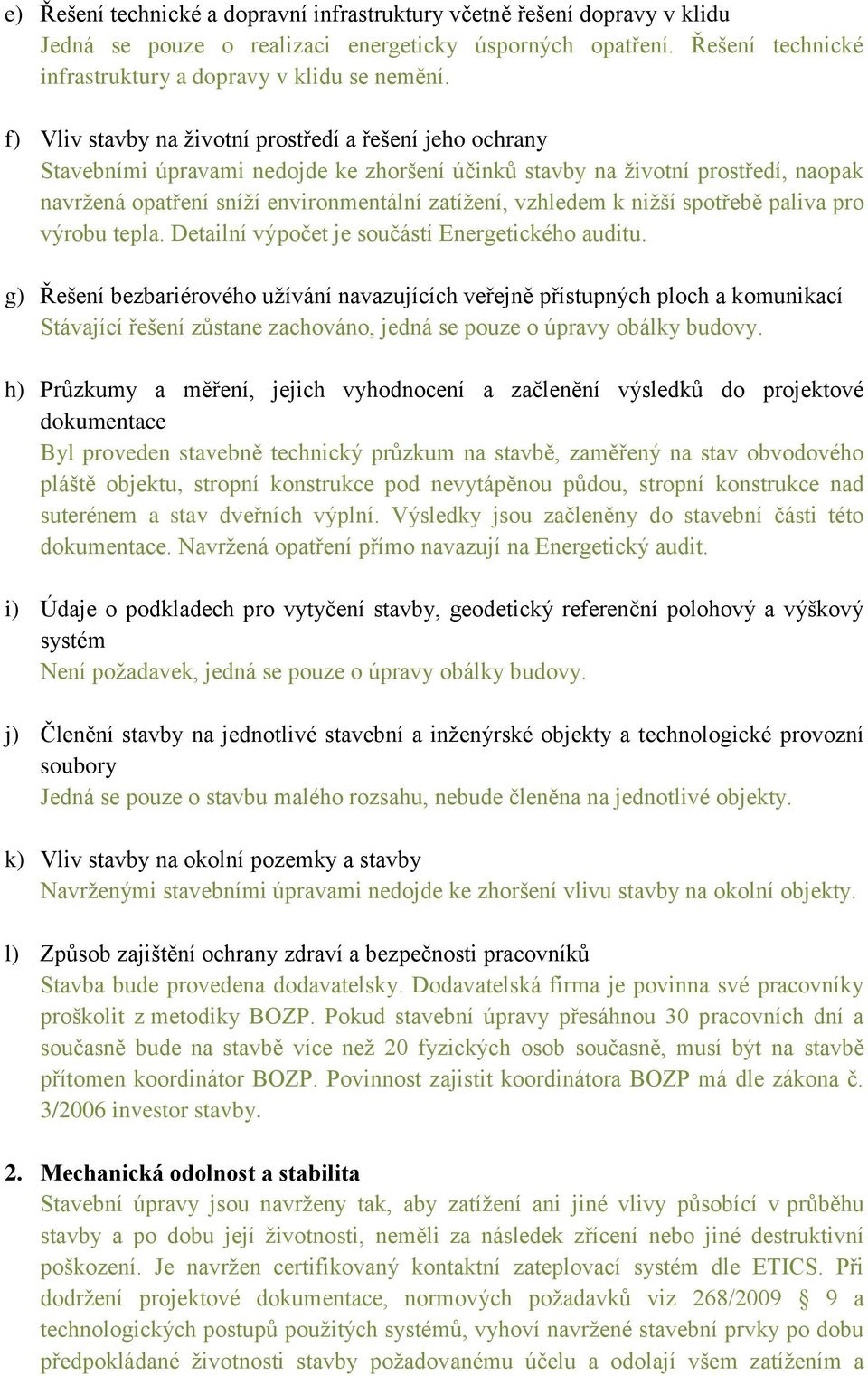 k nižší spotřebě paliva pro výrobu tepla. Detailní výpočet je součástí Energetického auditu.