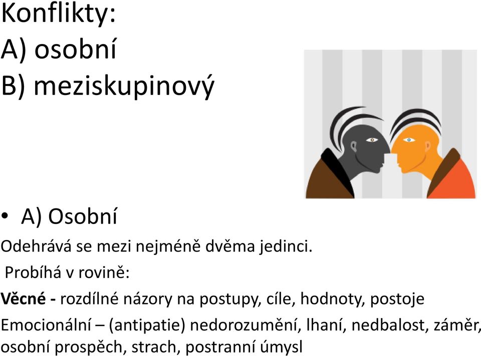 Probíhá v rovině: Věcné - rozdílné názory na postupy, cíle,