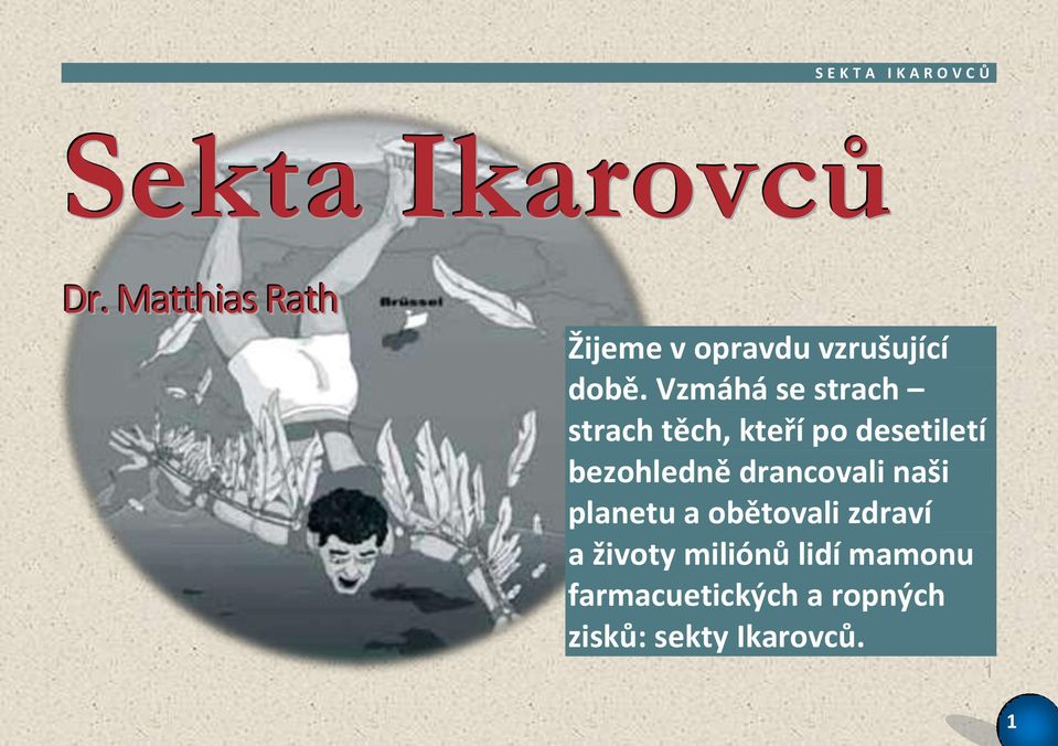 Vzmáhá se strach strach těch, kteří po desetiletí bezohledně