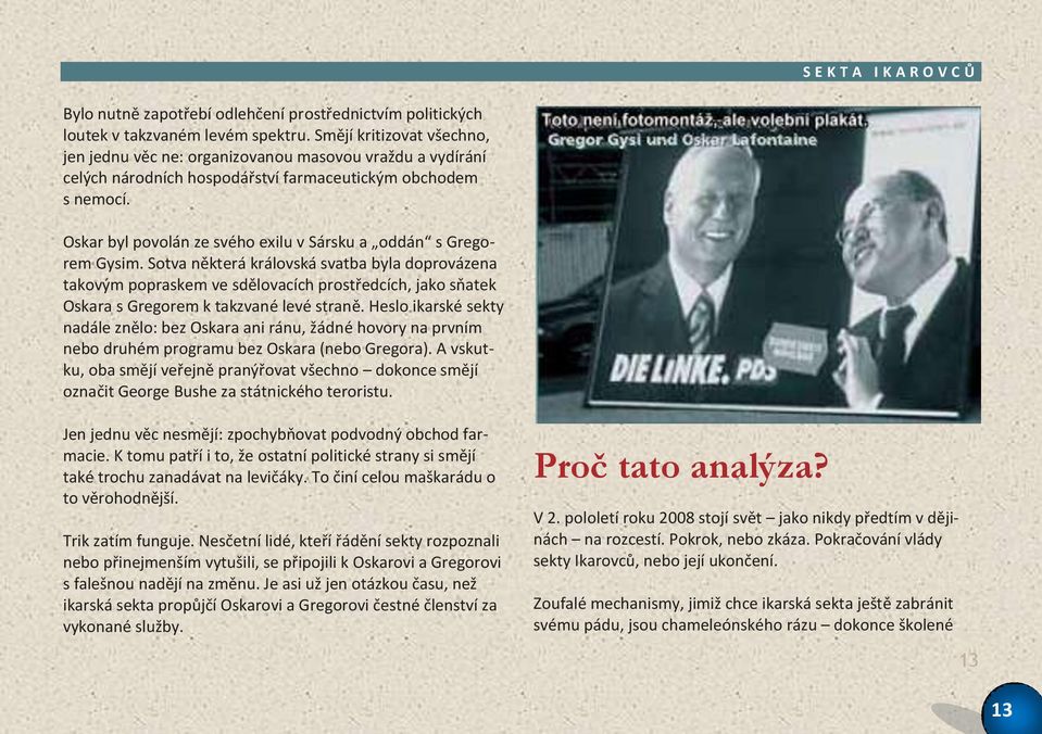 Oskar byl povolán ze svého exilu v Sársku a oddán s Gregorem Gysim.